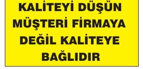 KALİTEYİ DÜŞÜN MÜŞTERİ FİRMAYA DEĞİL KALİTEYE BAĞLIDIR