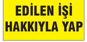 SANA İTİMAT EDİLEN İŞİ HAKKIYLA YAP