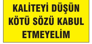 KALİTEYİ DÜŞÜN KÖTÜ SÖZÜ KABUL ETMEYELİM