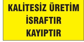 KALİTESİZ ÜRETİM İSRAFTIR KAYIPTIR
