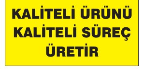 KALİTELİ ÜRÜNÜ KALİTELİ SÜREÇ ÜRETIR