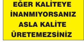 EĞER KALİTEYE İNANMIYORSANIZ ASLA KALİTE ÜRETEMEZSİNİZ