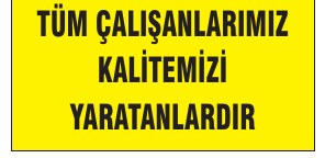 TÜM ÇALIŞANLARIMIZ KALİTEMİZİ YARATANLARIDIR