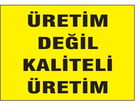ÜRETİM DEĞİL KALİTELİ ÜRETİM