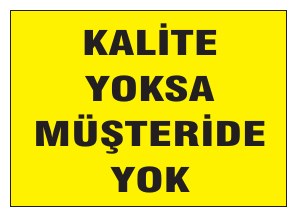 KALİTE YOKSA MÜŞTERİDE YOK