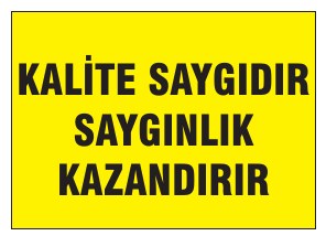 KALİTE SAYGIDUR SAYGINLIK KAZANDIRIR