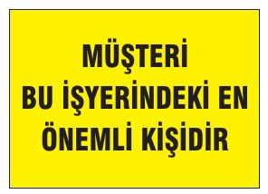MÜŞTERİ BU İŞYERİNDEN EN ÖNEMLİ KİŞİDİR