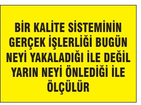 BİR KALİTE SİSTEMİNİN GERÇEK FAİDELERİ BUGÜN DEĞİL YAKIN YAKELEĞİNİZ İLE OLACAK