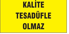 KALİTE TESADÜFE BAĞLI OLMAZ