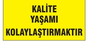 KALİTE YAŞAMI KOLAYLAŞTIRMAKTIR