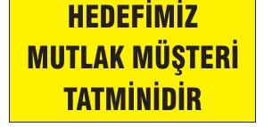 HEDEFİMİZ MUTLAK MÜŞTERİ TATMİNİDİR