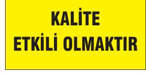 KALİTE ETKİLİ OLMAKTIR