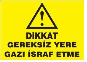 DİKKAT GEREKSİZ YERE GAZI İSRAF ETME