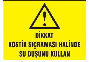 DİKKAT KÖSTİK SIÇRAMASI HALİNDE SU DÖKMÜ KULLAN
