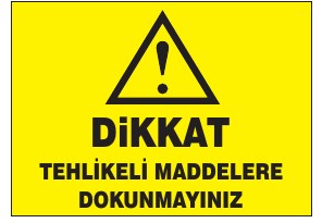 DİKKAT TEHLİKELİ MADDELERE DOKUNMAYINIZ
