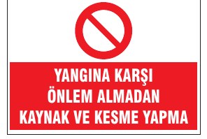 YANGINA KARŞI ÖNLEM ALMADAN KAYNAK VE KESME YAPMA