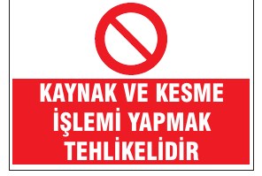KAYNAK VE KESME İŞLEMİ YAPMAK TEHLİKELİDİR