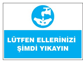 LÜTFEN ELLERİNİZİ ŞİMDİ YIKAYIN