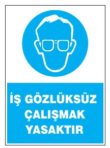 İŞ GÖZLÜKSÜZ ÇALIŞMAK YASAKTIR