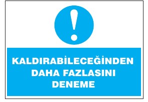 KALDIRABİLECEĞİNDEN DAHA FAZLASINI DENEME