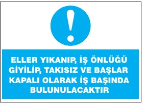 ELLER YİKAMA VE SAĞLIĞI KORUMASI İÇİN TAKKE VE ELDIVENLERE GEREKSİNİM BULUNMAKTADIR