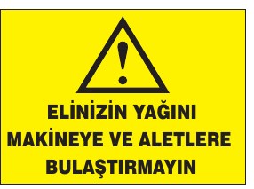 ELİNİZİN YAĞINI MAKİNEYE VE ALETLERE BULAŞTIRMAYIN