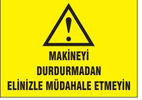 MAKİNEYİ SÜRDÜRMEDEN ELİNİZLE MÜDAHALE ETMEYİN