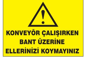 KONVEYOR ÇALIŞIRKEN BANT ÜZERİNE KESİNLİKLE KOYMAYIN