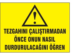 TEZGAHINİ ÇALIŞTIRMADAN ÖNCE ONUN NASIL DURDURULACAĞINI ÖĞREN