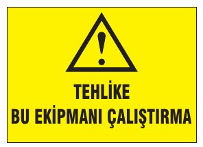 TEHLİKE BU EKİPMANI ÇALIŞTIRMA