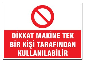 DİKKAT MAKİNE TEK BİR KİŞİ TARAFINDAN ÇALIŞTIRILABİLİR