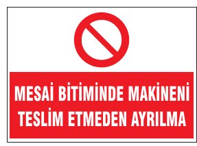 MESAİ BİTİMİNDE MAKİNEYİ TESLİM ETMEDEN AYRILMA