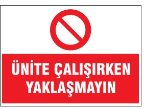 ÜNİTE ÇALIŞIRKEN YAKLAŞMAYIN