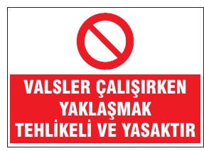 VALSLER ÇALIŞIRKEN YAKLAŞMAK TEHLİKELİ VE YASAKTIR