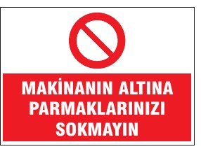 MAKİNENİN ALTINA PARMAKLARINIZI SOKMAYIN