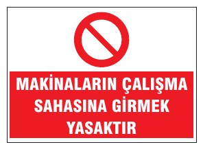 MAKİNALARIN ÇALIŞMA SAHASINA GİRMEK YASAKTIR