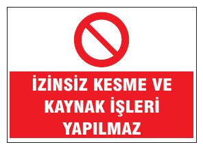 İZİNSİZ KESME VE KAYNAK İŞLERİ YAPILMAZ