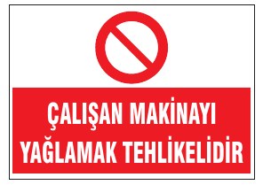 ÇALIŞAN MAKİNAYI YAĞLAMAK TEHLİKELİDİR