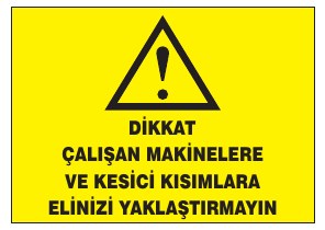 DİKKAT ÇALIŞIRKEN MAKİNELERİN ETKİSİNDE YALINIZ KALMAYINIZ