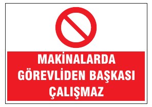 MAKİNALARDA GÖREVLİDEN BAŞKASI ÇALIŞMAZ
