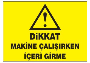 DİKKAT MAKİNE ÇALIŞIRKEN İÇİNE GİRME