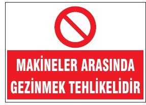 MAKİNELER ARASINDA GEZMEK TEHLİKELİDİR