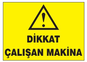 DİKKAT ÇALIŞAN MAKİNA