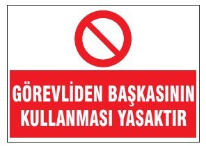 GÖREVLİDEN BAŞKASININ KULLANMASI YASAKTIR