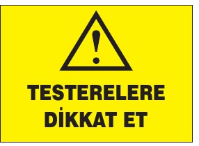 TESTERELERE DİKKAT ET