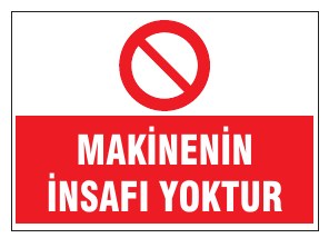 MAKİNENİN İNSAFI YOKTUR