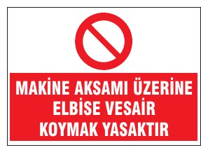 MAKİNE AKSAMLARI ÜZERİNE ELBİSE VESAİR KOYMA YASAKTIR