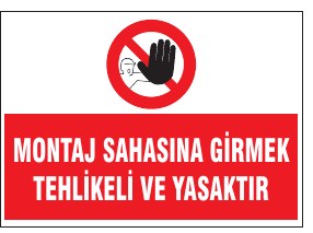 MONTAJ SAHASINA GİRMEK TEHLİKELİ VE YASAKTIR