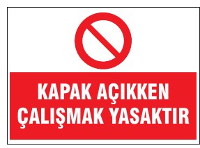 KAPAK AÇIKKEN ÇALIŞMAK YASAKTIR