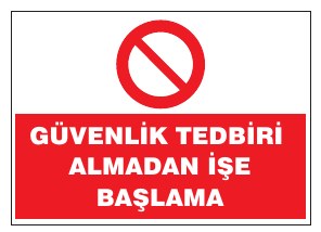 GÜVENLİK TEDBİRİ ALMADAN İŞE BAŞLAMA